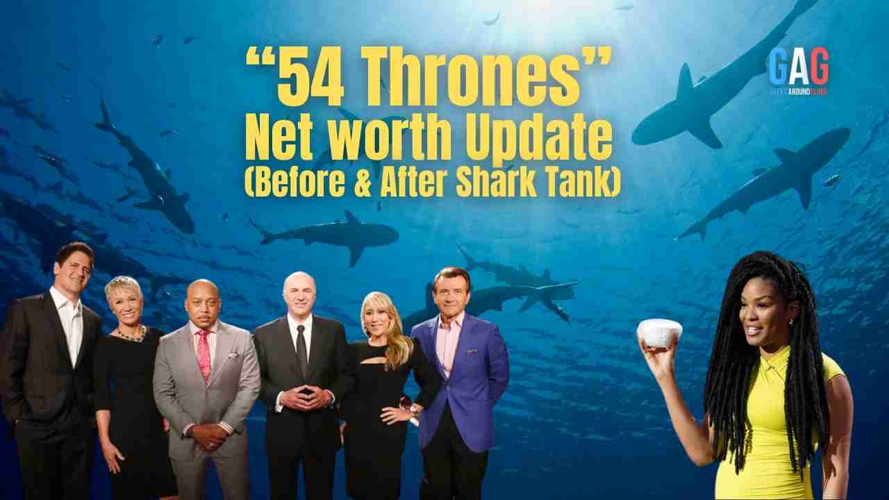 54 Thrones – Net worth Update (Before & After Shark Tank) (1)