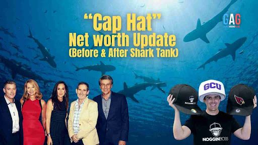 “Cap Hat” Net worth Update (Before & After Shark Tank)
