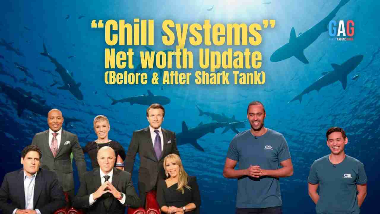 Chill Systems – Net worth Update (Before & After Shark Tank)