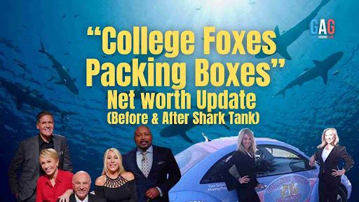 “College Foxes Packing Boxes” Net worth Update (Before & After Shark Tank)