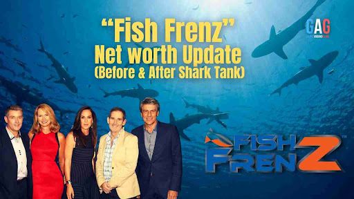 “Fish Frenz” Net worth Update (Before & After Shark Tank)