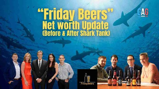 “Friday Beers” Net worth Update (Before & After Shark Tank)