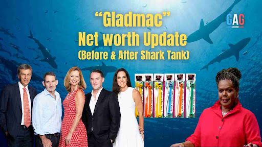 “Gladmac” Net worth Update (Before & After Shark Tank)