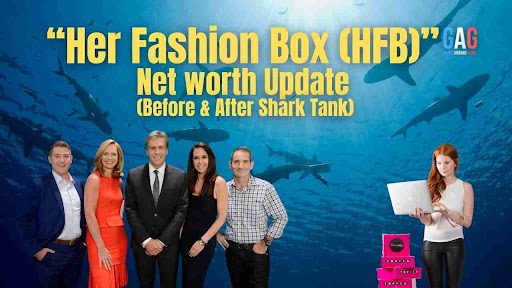 “Her Fashion Box (HFB)” Net worth Update (Before & After Shark Tank)