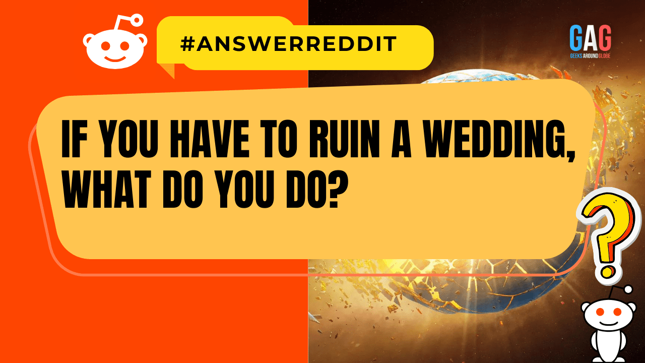 If You Have to Ruin a Wedding, What Do You Do