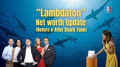 “Lambdaton” Net worth Update (Before & After Shark Tank)