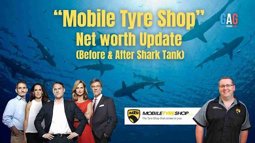 “Mobile Tyre Shop” Net worth Update (Before & After Shark Tank)