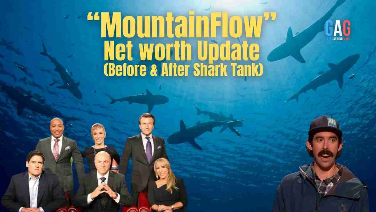 MountainFlow_- Net worth Update (Before & After Shark Tank)