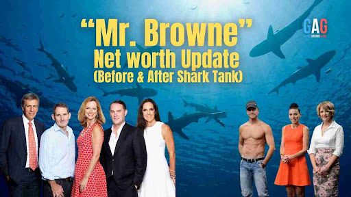 “Mr. Browne” Net worth Update (Before & After Shark Tank)