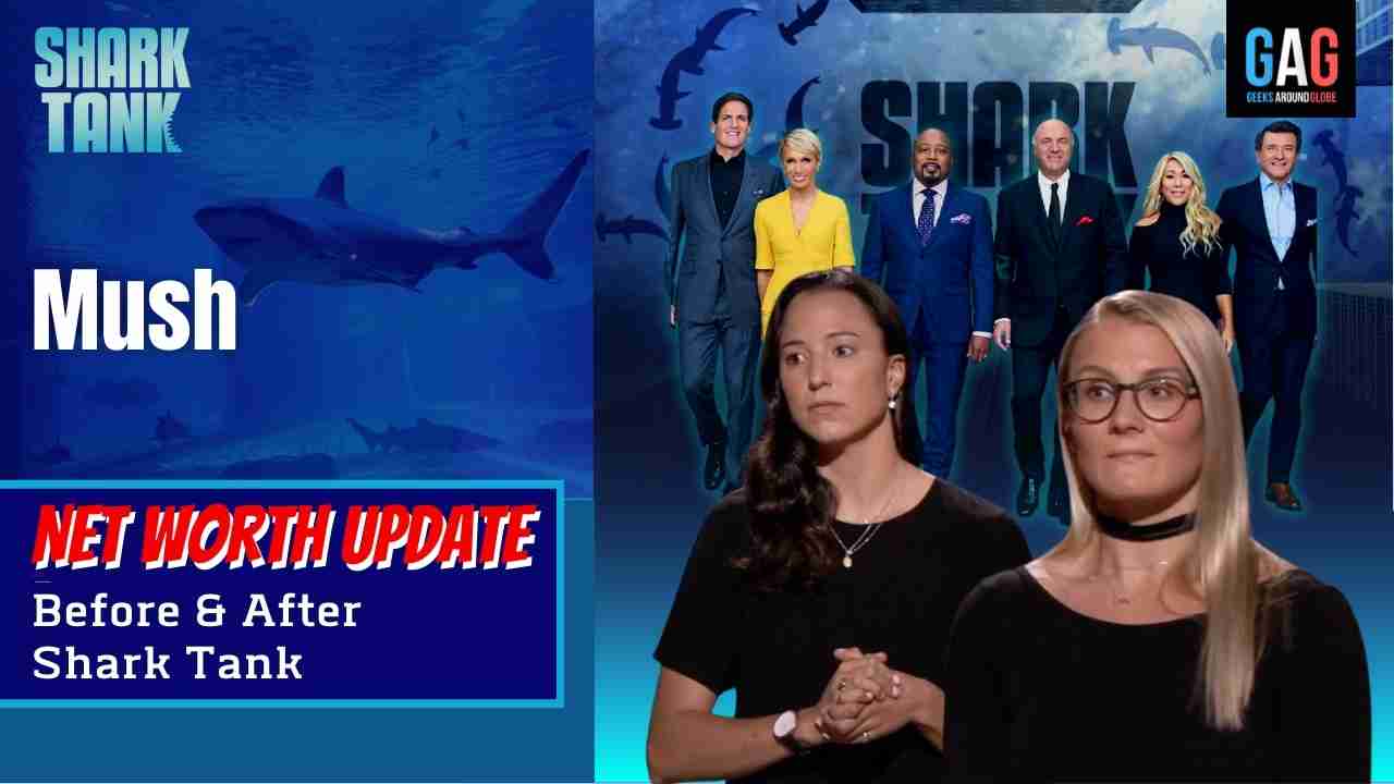 Mush – Shark Tank US (Net worth Update)