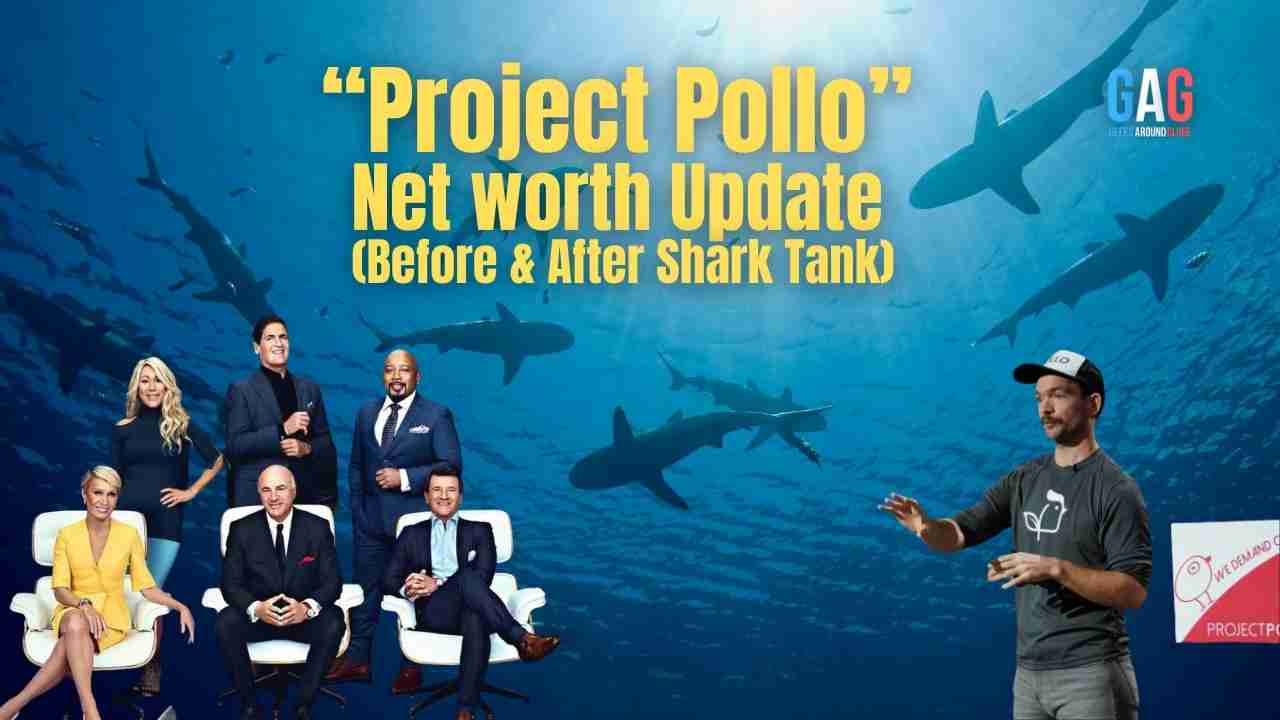 Project Pollo – Net worth Update (Before & After Shark Tank)