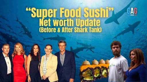 “Super Food Sushi” Net worth Update (Before & After Shark Tank)