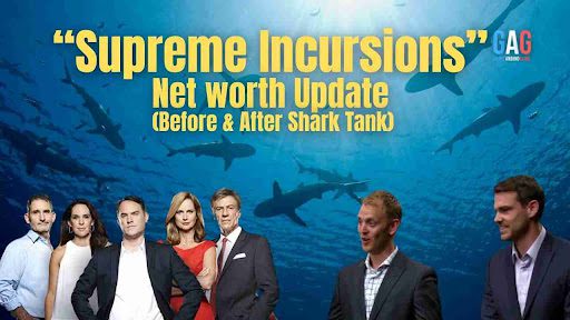 “Supreme Incursions” Net worth Update (Before & After Shark Tank)