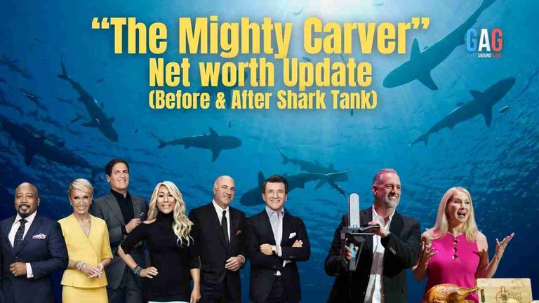 The Mighty Carver – Net worth Update (Before & After Shark Tank)