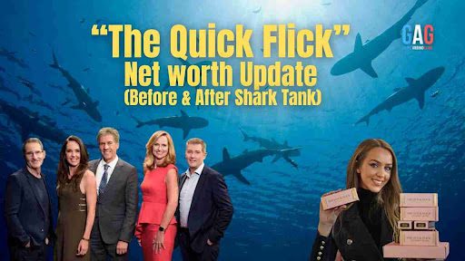 “The Quick Flick” Net worth Update (Before & After Shark Tank)