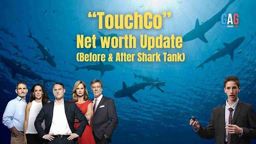 “TouchCo” Net worth Update (Before & After Shark Tank)