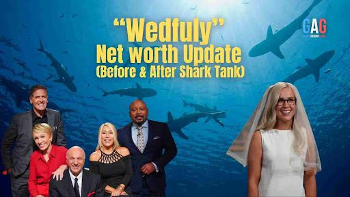 “Wedfuly” Net worth Update (Before & After Shark Tank)