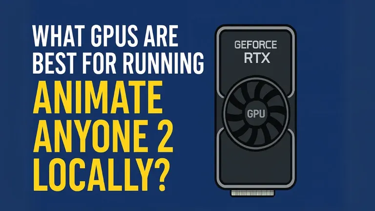 What GPUs Are Best for Running Animate Anyone 2 Locally