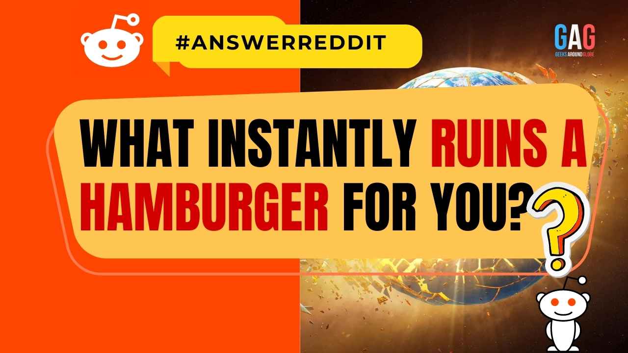 What Instantly Ruins A Hamburger For You?