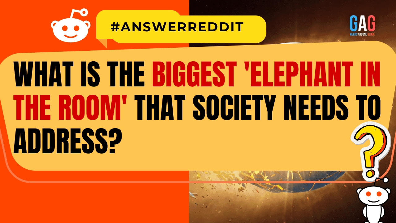 What Is The Biggest 'Elephant In The Room' That Society Needs To Address?