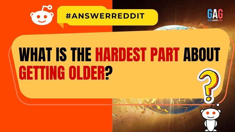 What Is The Hardest Part About Getting Older?
