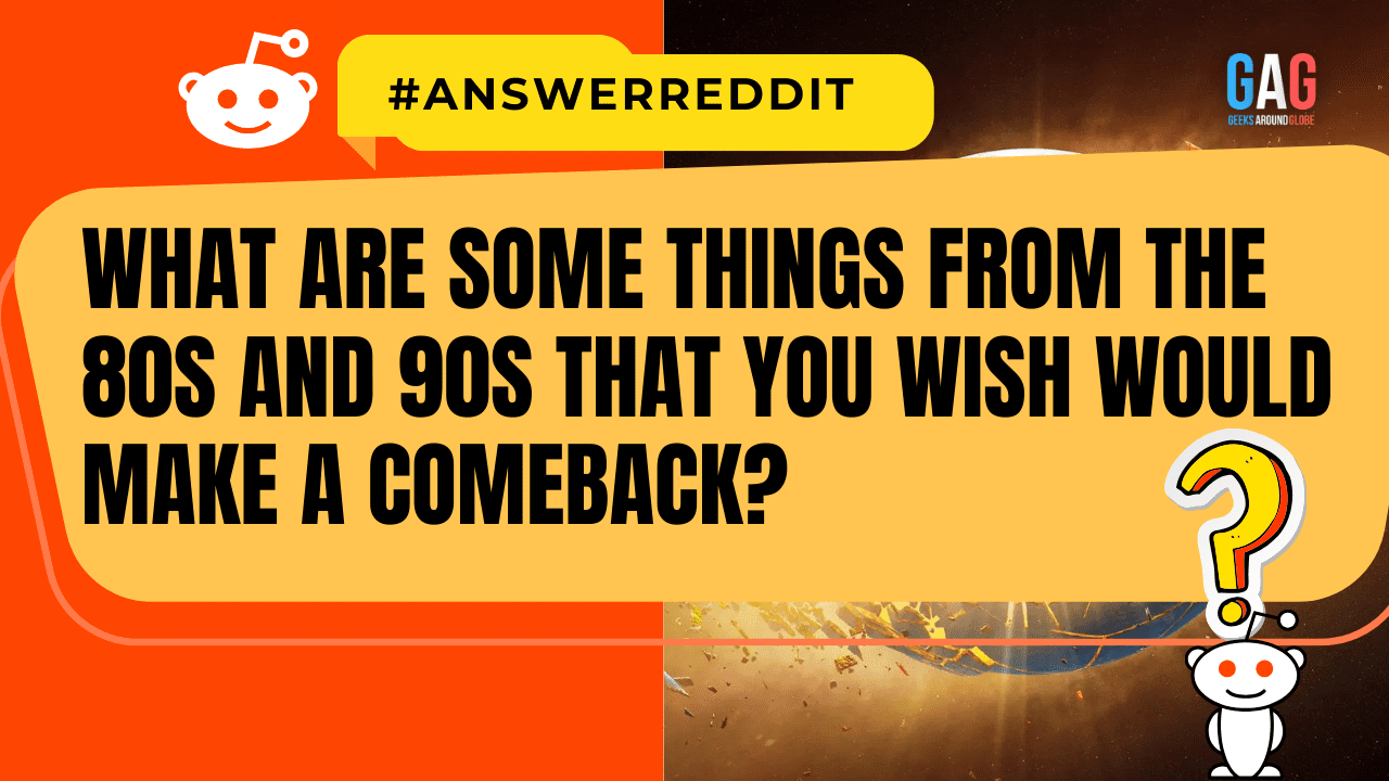 What are some things from the 80s and 90s that you wish would make a comeback?