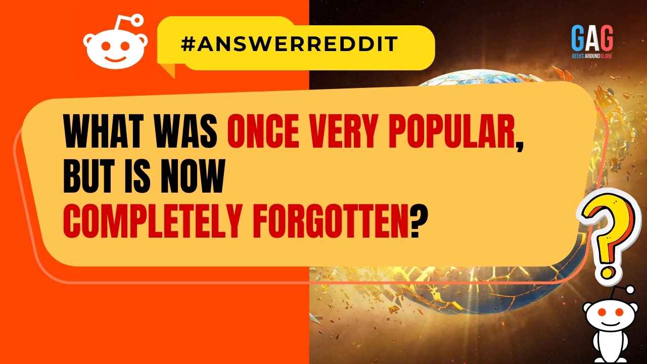 What was once Very Popular, but is now Completely Forgotten