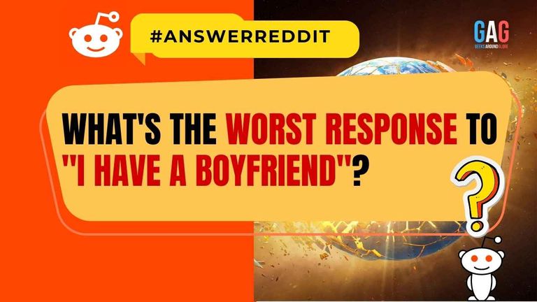 What's the Worst Response to "I have a boyfriend"?