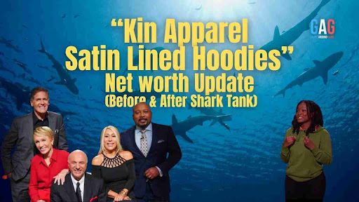 “kin apparel satin lined hoodies” Net worth Update (Before & After Shark Tank)