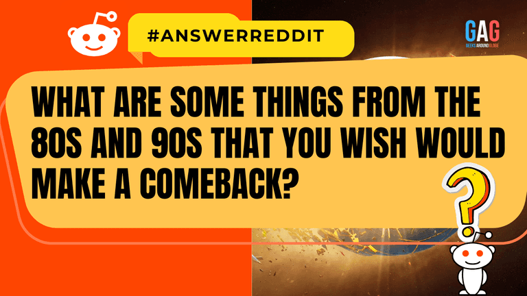 What are some things from the 80s and 90s that you wish would make a comeback?