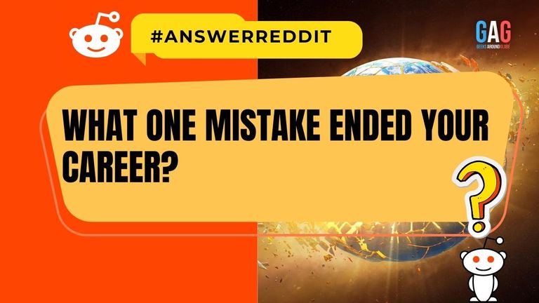 What one mistake ended your career