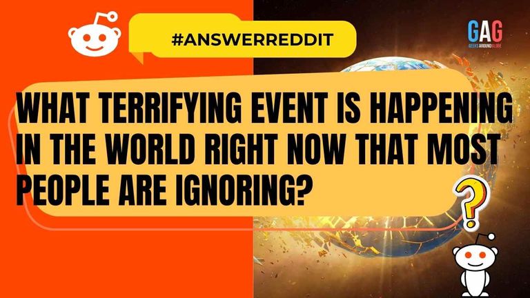 What terrifying event is happening in the world right now that most people are ignoring
